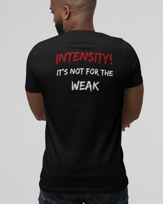 GOATEDDUDE - INTENSITY is not for the WEAK - Adult Motivational Tee - Black - cotton/poly - GOATEDDUDE LLC