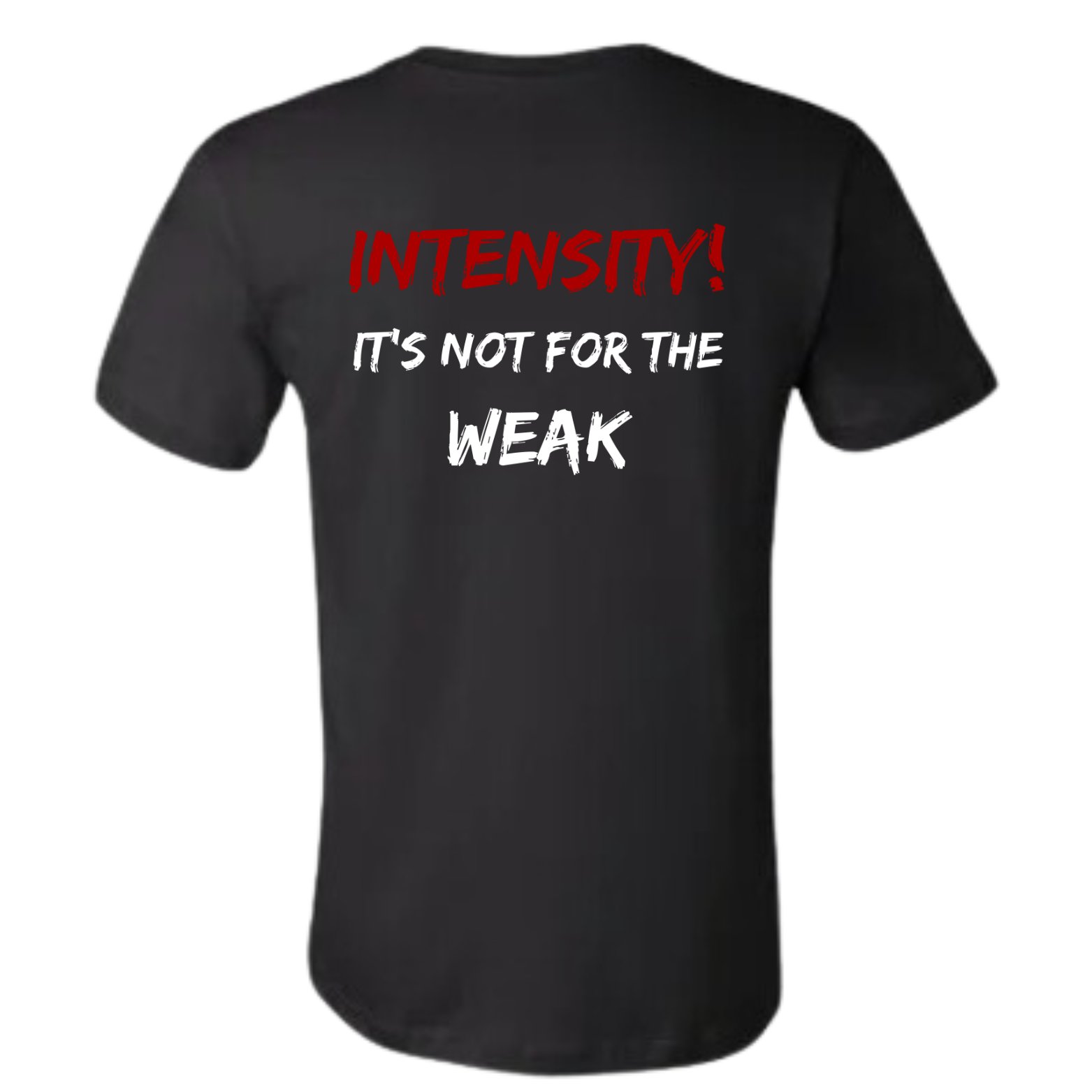 GOATEDDUDE - INTENSITY is not for the WEAK - Adult Motivational Tee - Black - cotton/poly - GOATEDDUDE LLC